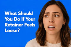 What Should You Do if Your Retainer Feels Loose?