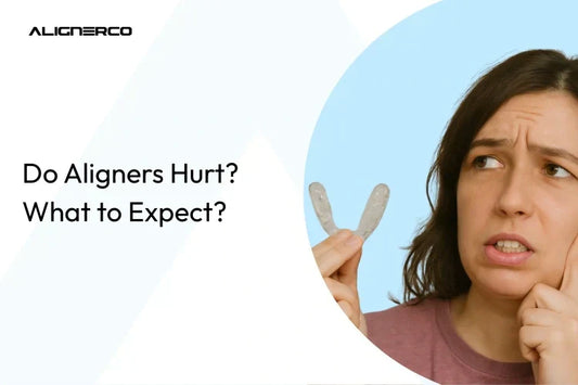 Do Aligners Hurt? What to Expect?